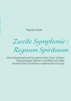 Zweite Symphonie : Regnum Spirituum: Eine Vokalsymphonie für gemischten Chor, Solisten (Mezzosopran, Bariton und Baß) und volles romantisches Orchester in lateinischer Fassung 3848224631 Book Cover