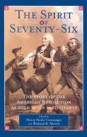 The Spirit of 'Seventy-Six: The Story of the American Revolution As Told by Participants 0517412489 Book Cover