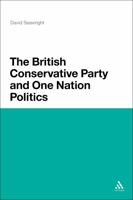 The British Conservative Party and One Nation Politics 1441123695 Book Cover