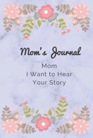 Mom, I Want to Hear Your Story: Mom's journal 1655817612 Book Cover