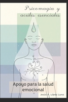 Psicomagia aceites esenciales: Apoyo para la salud emocional (Aceites esenciales, usos emocionales, terapéuticos y bienestar.) (Spanish Edition) B0FP2SHHX5 Book Cover