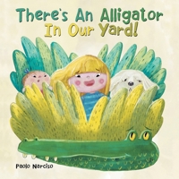 There's an Alligator in Our Yard! 1480893730 Book Cover