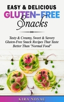 Easy & Delicious Gluten-Free Snacks: Tasty & Creamy, Sweet & Savory Gluten-Free Snack Recipes That Taste Better Than "Normal Food" 1800950152 Book Cover