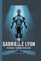 Dr. Gabrielle Lyon: The Muscle-Centric Revolution B0FTZWJ4CD Book Cover