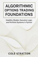 Algorithmic Options Trading Foundations: Volatility Models, Execution Logic, and Portfolio Systems in Python B0G3X9V2KN Book Cover
