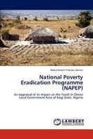 National Poverty Eradication Programme (NAPEP): An Appraisal of its Impact on the Youth in Okene Local Government Area of Kogi State, Nigeria 3846540544 Book Cover
