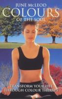 Colours of the Soul: Transform Your Life Through Colour Therapy 0749920963 Book Cover