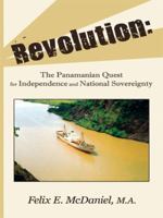 Revolution: The Panamanian Quest For Independence and National Sovereignty 1434384160 Book Cover
