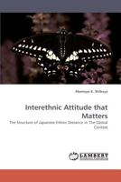 Interethnic Attitude that Matters: The Structure of Japanese Ethnic Distance in The Global Context 3838336054 Book Cover