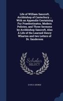 The Life of William Sancroft, Archbishop of Canterbury: Compiled Principally from Original and Scarce Documents : With an Appendix, Containing Fur ... Sancroft, Also, a Life of the Learned Henry 1017953945 Book Cover