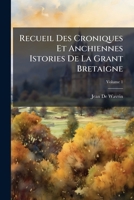 Recueil Des Croniques Et Anchiennes Istories De La Grant Bretaigne: A Present Nomme Engleterre, Volume 1 117409320X Book Cover