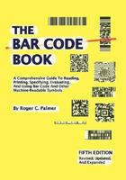 The Bar Code Book: A Comprehensive Guide to Reading, Printing, Specifying, Evaluating, and Using Bar Code and Other Machine-Readable Symbols 0911261095 Book Cover