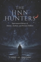 The Jinn Hunters: Supernatural Beings of Islamic, Arabian, and Persian Folklore B0GXNPP8Y1 Book Cover