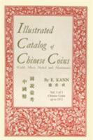 Illustrated Catalog of Chinese Coins, Vol. 1: Gold, Silver, Nickel and Aluminum 0923891188 Book Cover