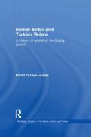 Iranian Elites and Turkish Rulers: A History of Isfahan in the Saljuq Period 0415852315 Book Cover