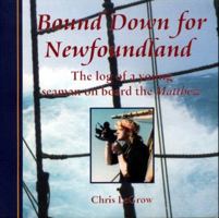 Bound down for Newfoundland: The log of a young seaman on board the Matthew 155081138X Book Cover
