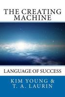 The Creating Machine: Language of Success 1470130319 Book Cover