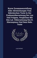 Kurze Zusammenstellung Aller Abweichungen Vom Hebr�ischen Texte in Der Psalmen�bersetzung Der LXX Und Vulgata, Verglichen Mit Den Lat. Uebersetzung Des H. Hieronymus Und Dem Hebr. Texte 1377153851 Book Cover