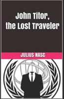 John Titor, the Lost Traveler: Stories Of Time Travelers 1973474913 Book Cover