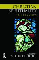 Christian Spirituality: The Classics 0415776023 Book Cover