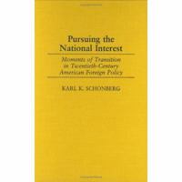 Pursuing the National Interest: Moments of Transition in Twentieth-Century American Foreign Policy 0275972062 Book Cover