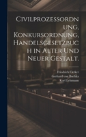 Civilprozessordnung, Konkursordnung, Handelsgesetzbuch in alter und neuer Gestalt. 1020590580 Book Cover