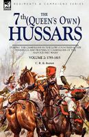 The 7th (Queens Own) Hussars: During the Campaigns in the Low Countries & the Peninsula and Waterloo Campaigns of the Napoleonic Wars Volume 2: 1793-1815 1846774667 Book Cover