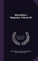 Macmillan's Magazine, Volume 36 1359341137 Book Cover
