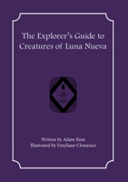 The Explorer's Guide to Creatures of Luna Nueva 1957603127 Book Cover