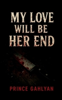 My Love Will Be Her End B0FMBHCP6T Book Cover