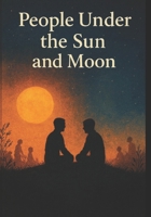 PEOPLE UNDER THE SUN AND MOON: CONVERSATIONS ON LIFE , TRUTH KARMA, AND OCEAN OF EXISTENCE B0FLW251MK Book Cover