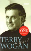 Is It Me?: Terry Wogan - An Autobiography 0563551399 Book Cover