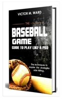 BASEBALL GAME: Guide to Play like a pro B0BDGH5JMZ Book Cover