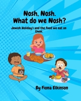 Nosh, Nosh. What Do We Nosh?: Jewish Holidays and the Food We Eat On Them B0BVDFLRZK Book Cover