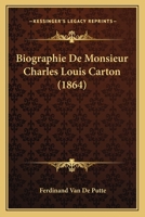 Biographie De Monsieur Charles Louis Carton (1864) 116004693X Book Cover