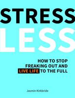 Stress Less: How to Stop Freaking Out and Live Life to the Full 1849539103 Book Cover
