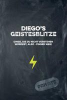 Diego's Geistesblitze - Dinge, die du nicht verstehen w�rdest, also - Finger weg! Private: Cooles Notizbuch ca. A5 f�r alle M�nner 108 Seiten mit Punkteraster 1074784405 Book Cover