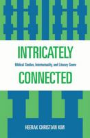 Intricately Connected: Biblical Studies, Intertextuality, and Literary Genre 0761841490 Book Cover