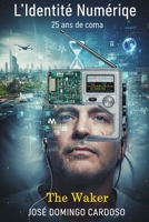 L'Identité Numérique - 25 ans de coma: Une œuvre hybride, à la frontière entre roman visionnaire, manifeste, thriller politique, et fable philosophique. (French Edition) B0G34DBCN2 Book Cover