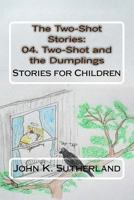 The Two-Shot Stories: 04. Two-Shot and the Dumplings: Stories for Children 1519749775 Book Cover