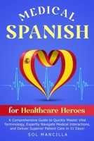 Medical Spanish for Healthcare Heroes: A Comprehensive Guide to Quickly Master Vital Terminology, Expertly Navigate Medical Interactions, and Deliver B0CT2NXL72 Book Cover