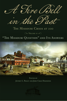 A Fire Bell in the Past: The Missouri Crisis at 200, Volume II: “The Missouri Question” and Its Answers 0826222498 Book Cover