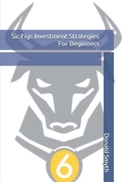 Sic Figs Investment Strategies For Beginners B0CMJB9ZJK Book Cover