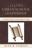 The 12 Laws of Urban School Leadership: A Principal's Guide for Initiating Effective Change 1610488245 Book Cover