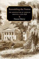 Remodeling the Nation: The Architecture of American Identity, 1776-1858 (Becoming Modern: New Nineteenth-Century Studies) 1584657723 Book Cover