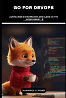 Go For DevOps: Automation Ochestration And Cloud-Native Development B0DVH18597 Book Cover