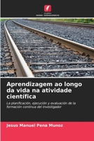 Aprendizagem ao longo da vida na atividade científica: La planificación, ejecución y evaluación de la formación continua del investigador B0CH23YZSF Book Cover
