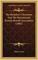 The Bachelor's Christmas and The Matrimonial Tontine Benefit Association 1141762099 Book Cover