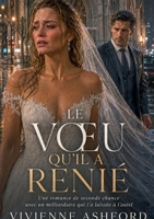 Le Voeu Qu'il A Renié: Un milliardaire abandonné à l'autel Romance de seconde chance (French Edition) 232285753X Book Cover