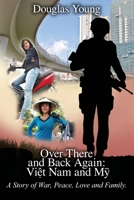 Over There and Back Again: Vit Nam and M: A Story of War, Peace, Love and Family B097XGMJL3 Book Cover